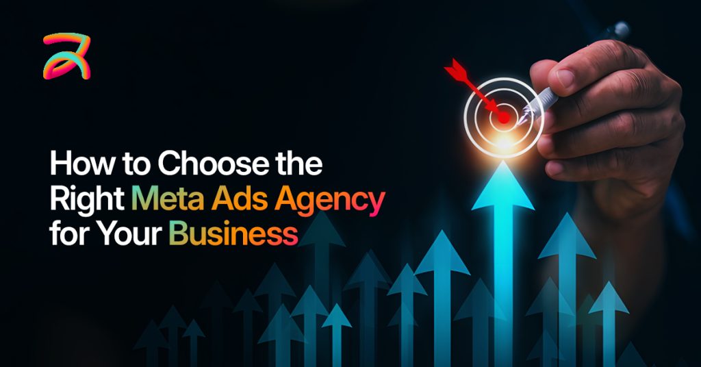 How to Choose the Right Meta Ads Agency for Your Business