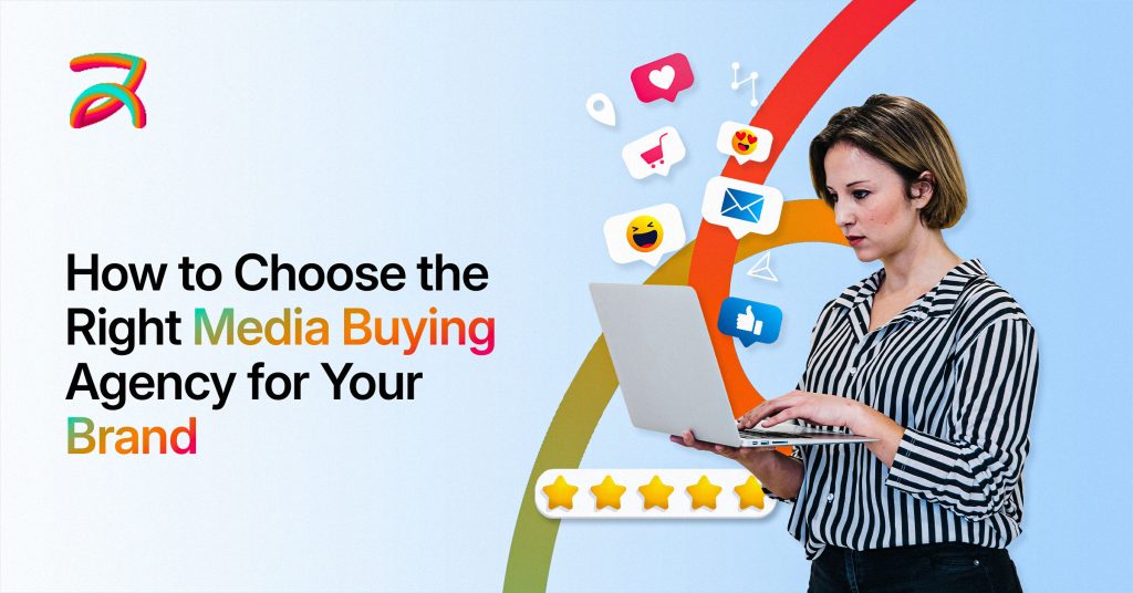 How to Choose the Right Media Buying Agency for Your Brand