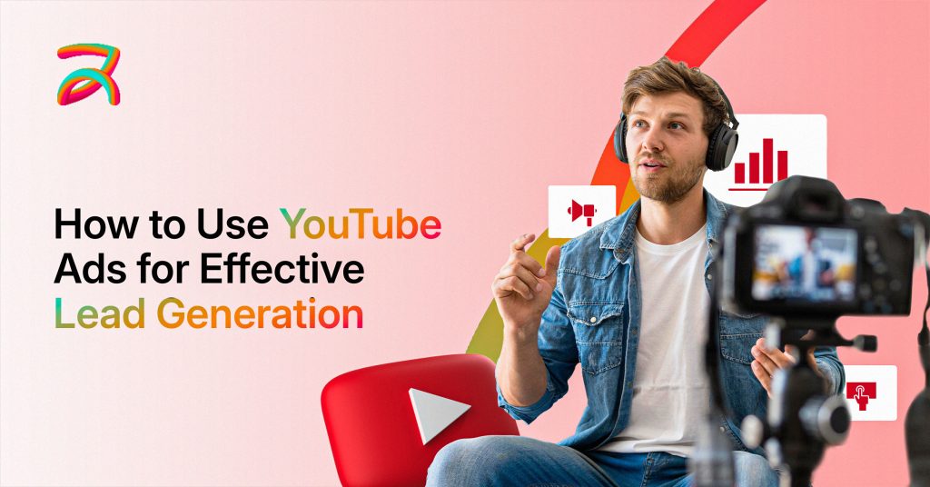 How to Use YouTube Ads for Effective Lead Generation