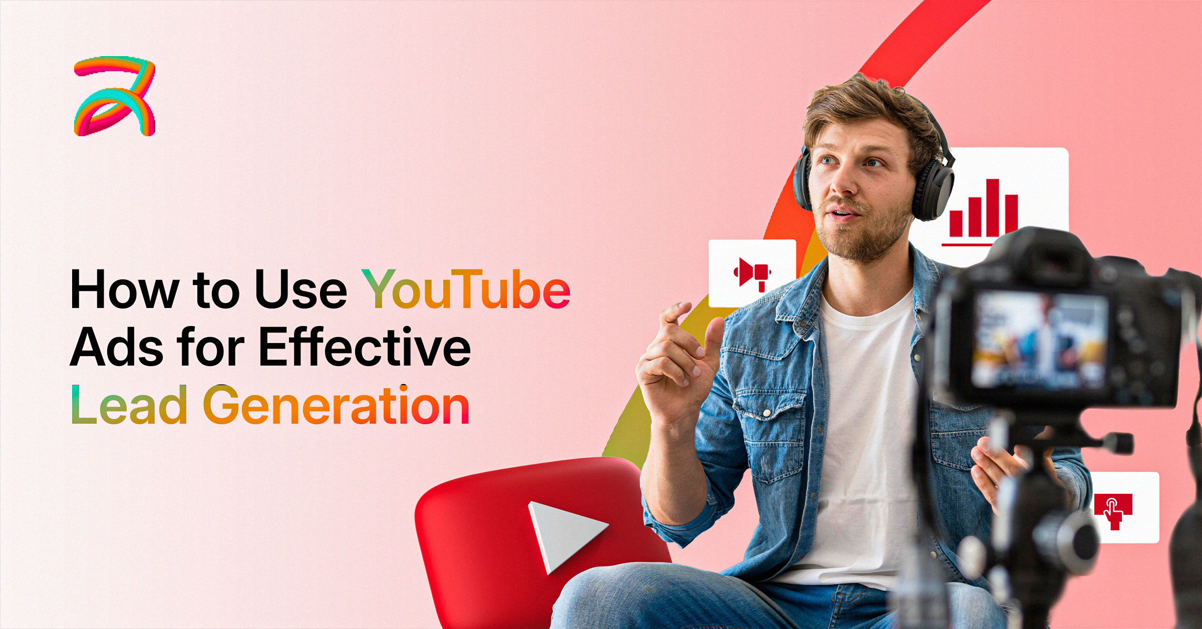 How to Use YouTube Ads for Effective Lead Generation
