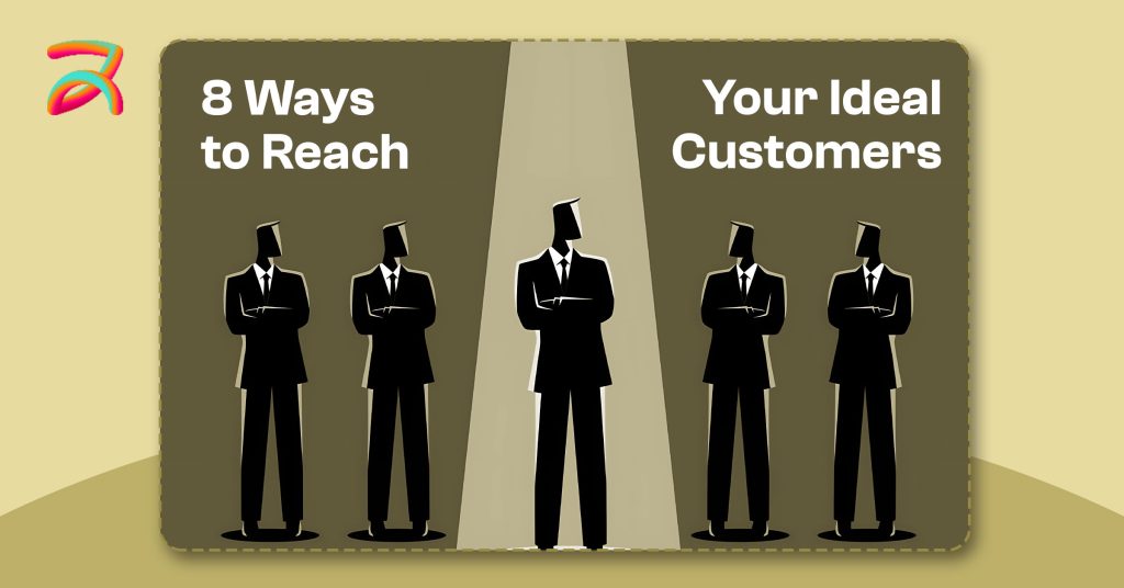 8 Ways to Reach Your Ideal Customers